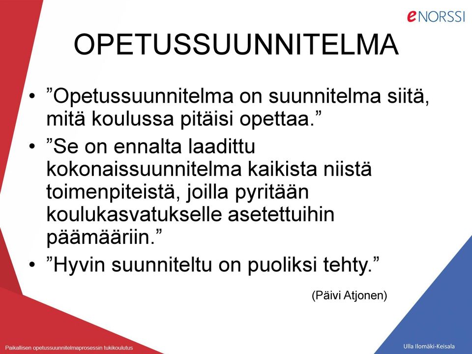 Se on ennalta laadittu kokonaissuunnitelma kaikista niistä