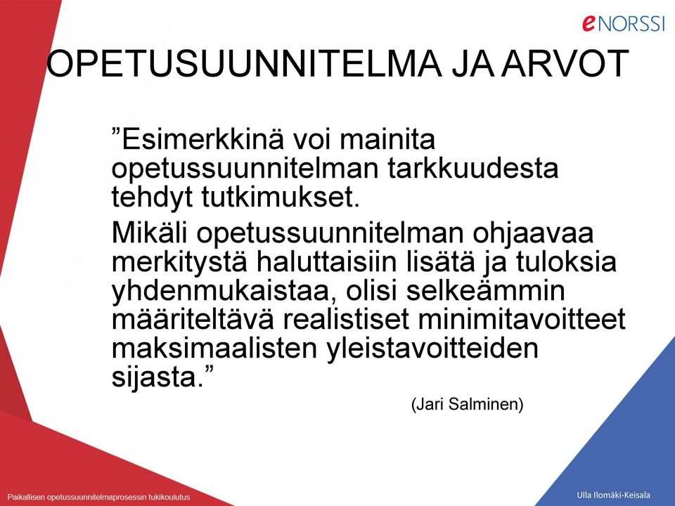 Mikäli opetussuunnitelman ohjaavaa merkitystä haluttaisiin lisätä ja tuloksia