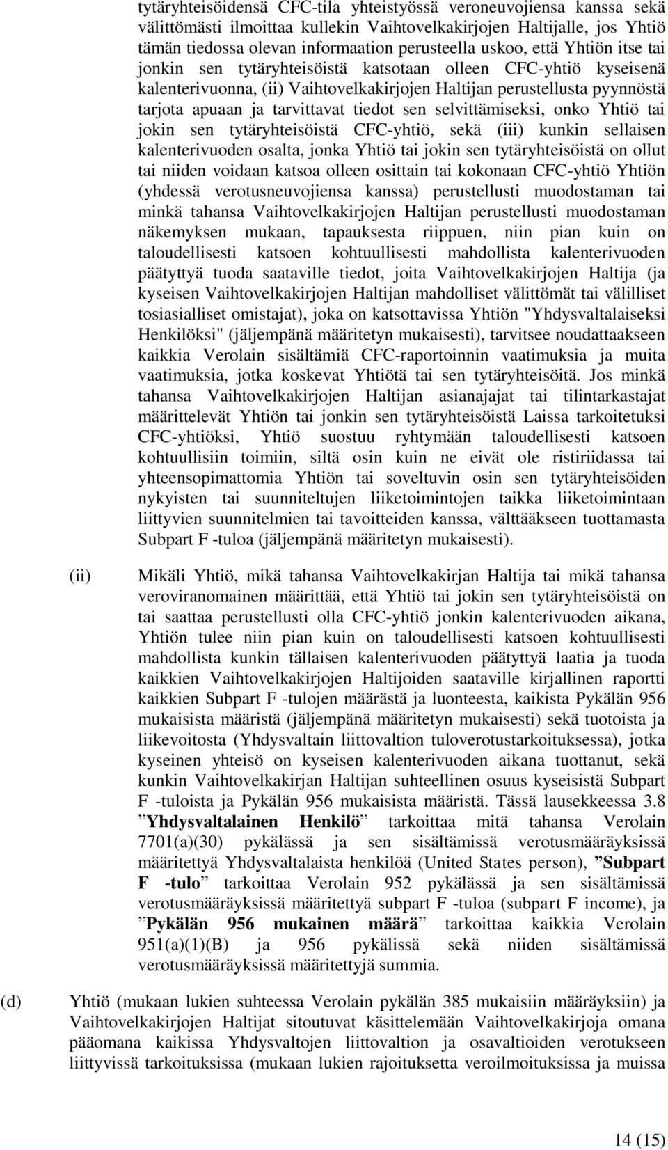 sen selvittämiseksi, onko Yhtiö tai jokin sen tytäryhteisöistä CFC-yhtiö, sekä (iii) kunkin sellaisen kalenterivuoden osalta, jonka Yhtiö tai jokin sen tytäryhteisöistä on ollut tai niiden voidaan