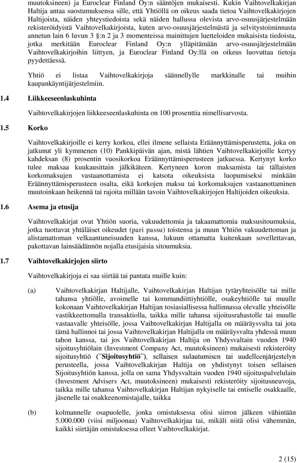 arvo-osuusjärjestelmään rekisteröidyistä Vaihtovelkakirjoista, kuten arvo-osuusjärjestelmästä ja selvitystoiminnasta annetun lain 6 luvun 3 :n 2 ja 3 momenteissa mainittujen luetteloiden mukaisista