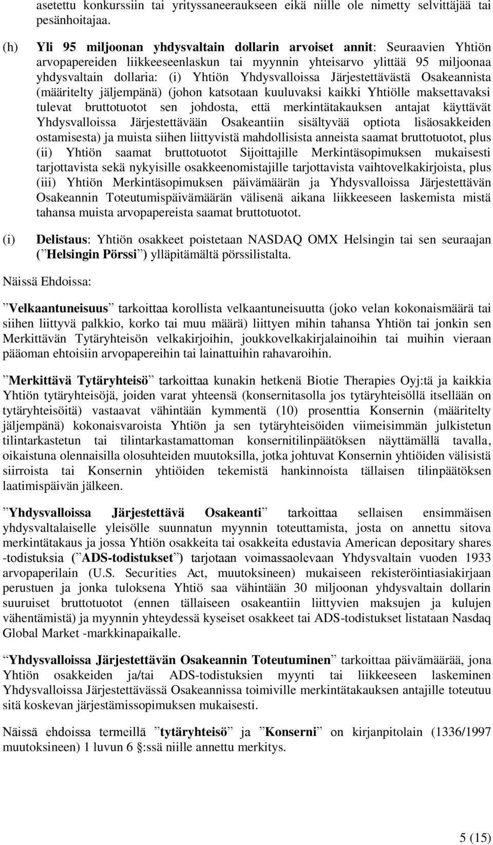 Yhdysvalloissa Järjestettävästä Osakeannista (määritelty jäljempänä) (johon katsotaan kuuluvaksi kaikki Yhtiölle maksettavaksi tulevat bruttotuotot sen johdosta, että merkintätakauksen antajat