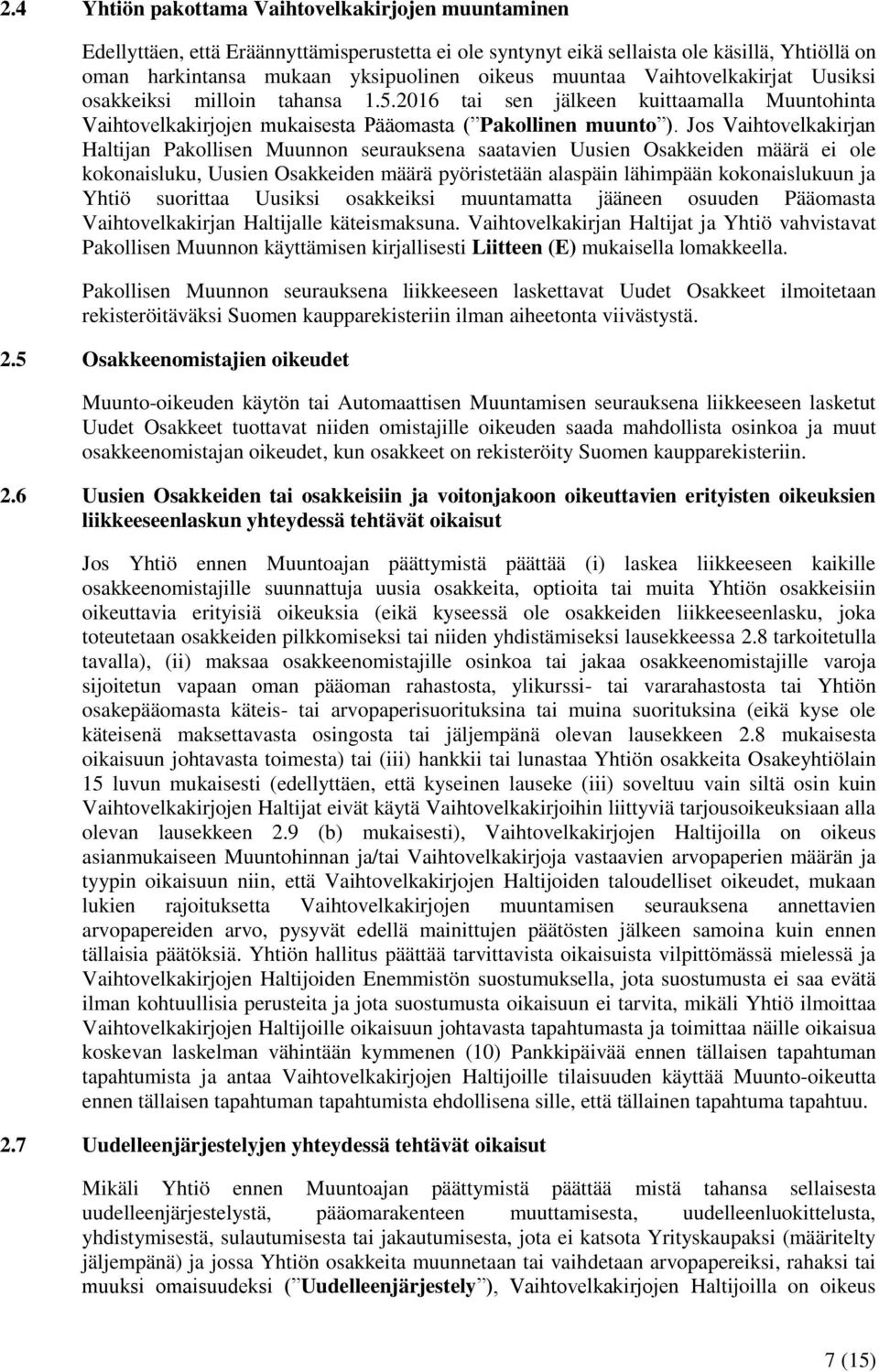 Jos Vaihtovelkakirjan Haltijan Pakollisen Muunnon seurauksena saatavien Uusien Osakkeiden määrä ei ole kokonaisluku, Uusien Osakkeiden määrä pyöristetään alaspäin lähimpään kokonaislukuun ja Yhtiö