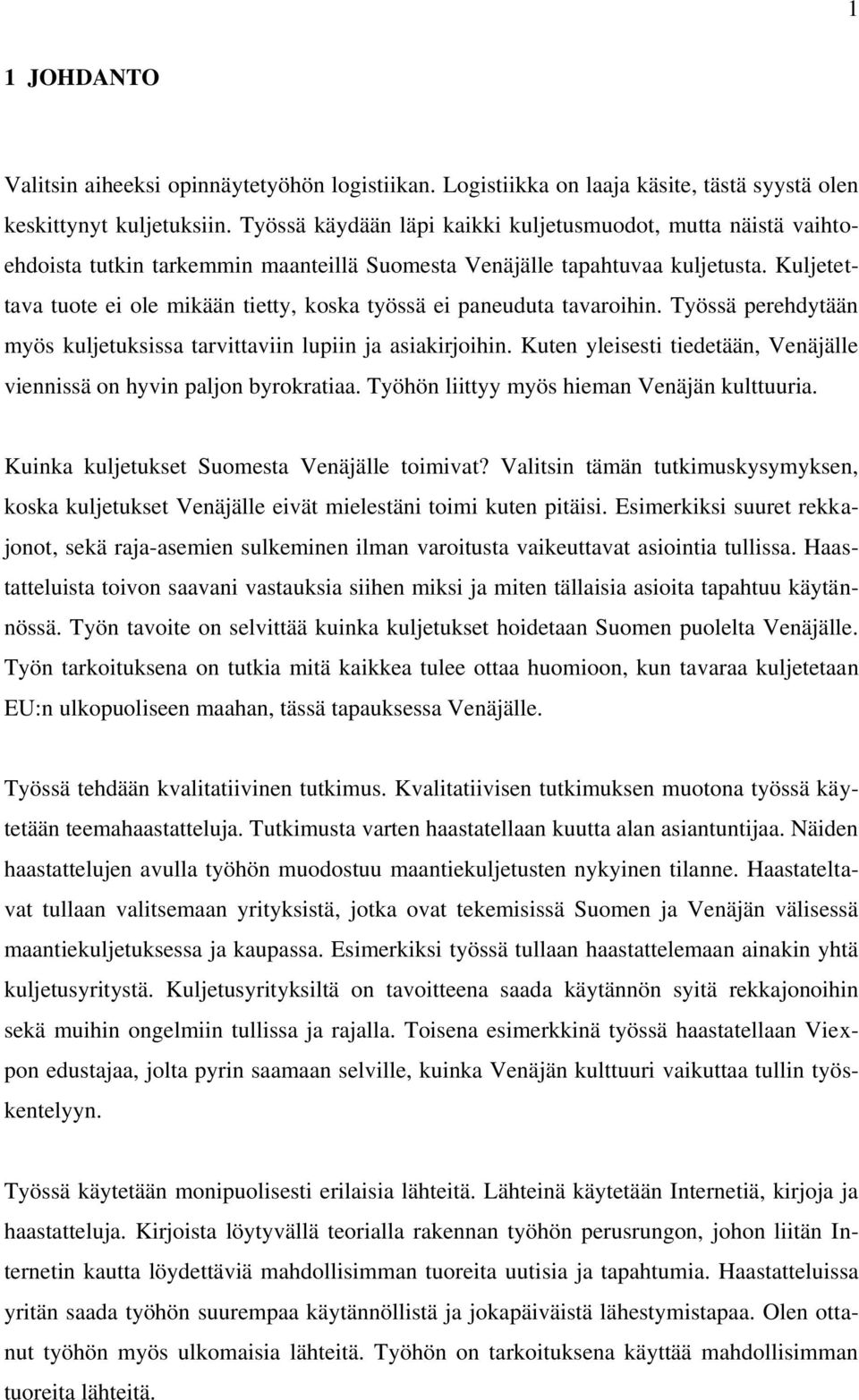 Kuljetettava tuote ei ole mikään tietty, koska työssä ei paneuduta tavaroihin. Työssä perehdytään myös kuljetuksissa tarvittaviin lupiin ja asiakirjoihin.