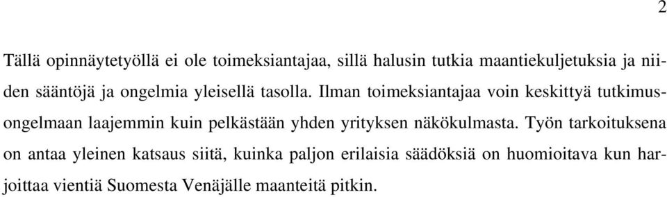 Ilman toimeksiantajaa voin keskittyä tutkimusongelmaan laajemmin kuin pelkästään yhden yrityksen