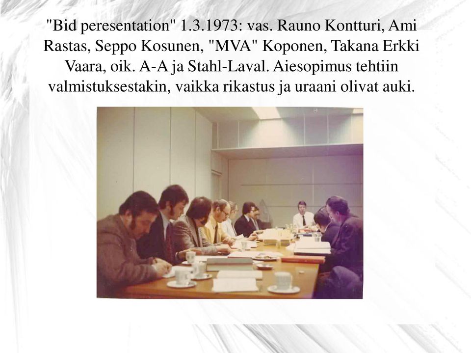 Koponen, Takana Erkki Vaara, oik. A-A ja Stahl-Laval.