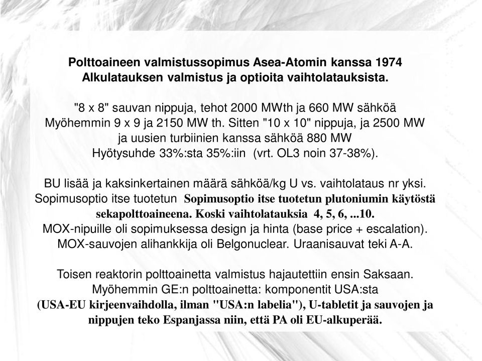 vaihtolataus nr yksi. Sopimusoptio itse tuotetun Sopimusoptio itse tuotetun plutoniumin käytöstä sekapolttoaineena. Koski vaihtolatauksia 4, 5, 6,...10.
