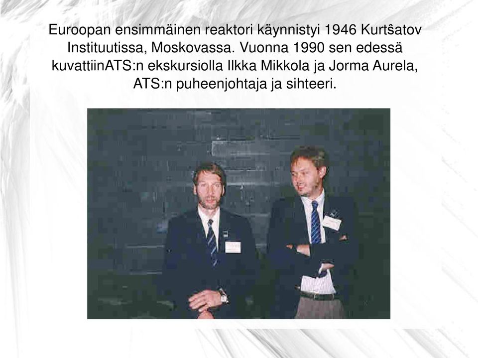 Vuonna 1990 sen edessä kuvattiinats:n