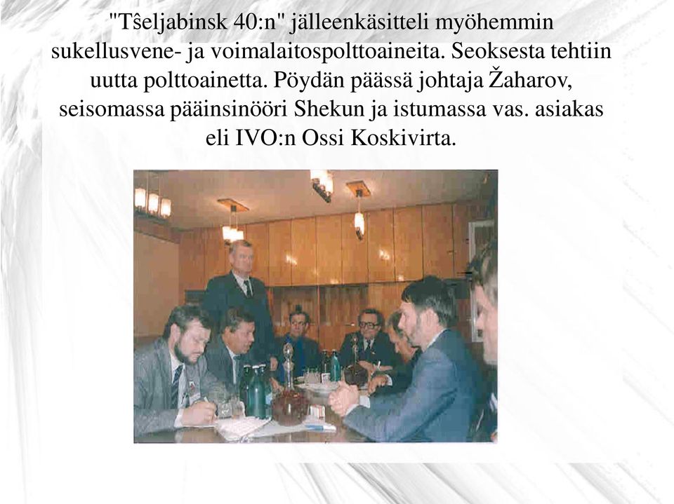 Seoksesta tehtiin uutta polttoainetta.