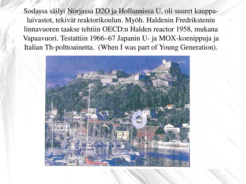 Haldenin Fredrikstenin linnavuoren taakse tehtiin OECD:n Halden reactor 1958,