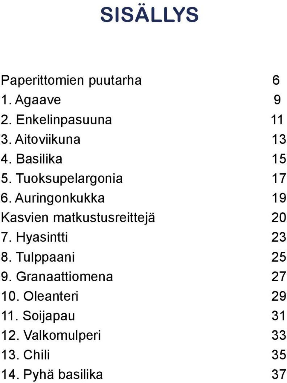 Auringonkukka 19 Kasvien matkustusreittejä 20 7. Hyasintti 23 8.