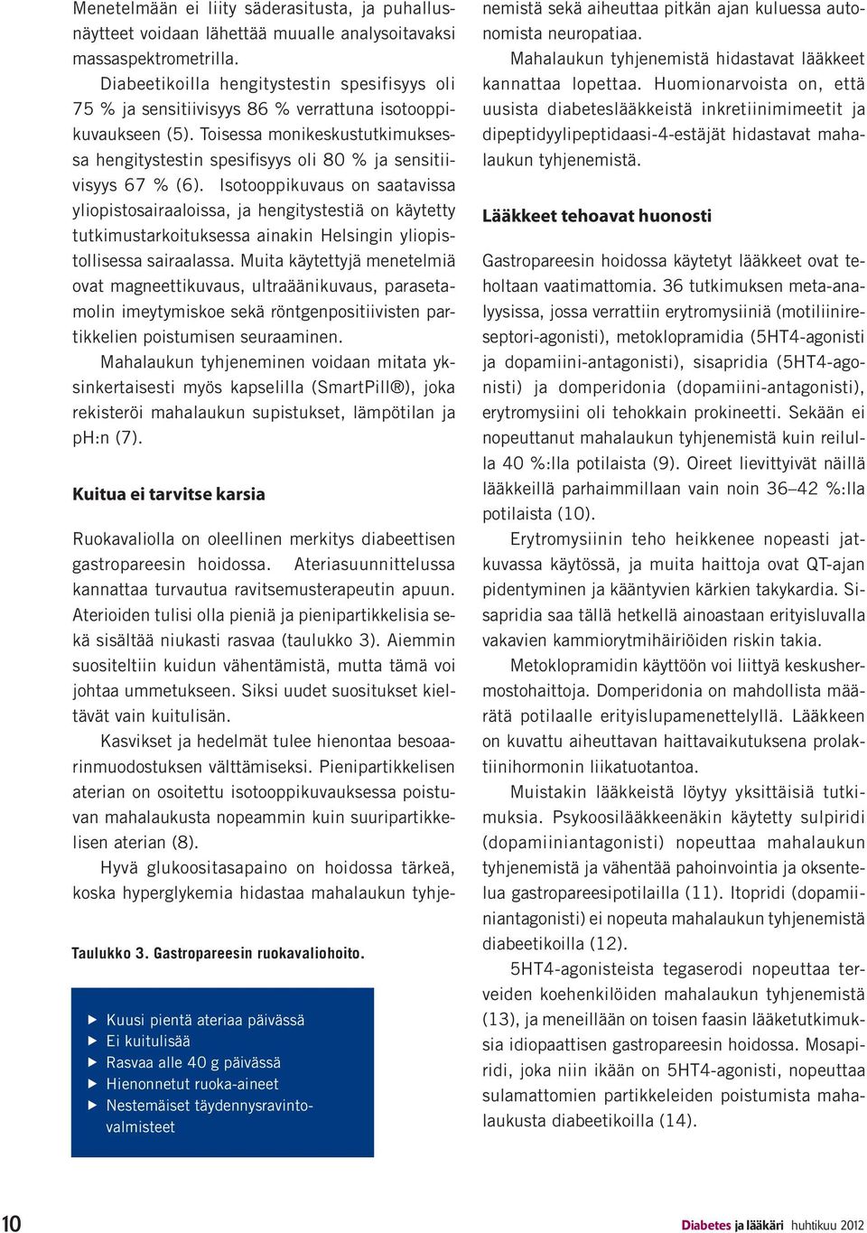 Toisessa monikeskustutkimuksessa hengitystestin spesifisyys oli 80 % ja sensitiivisyys 67 % (6).