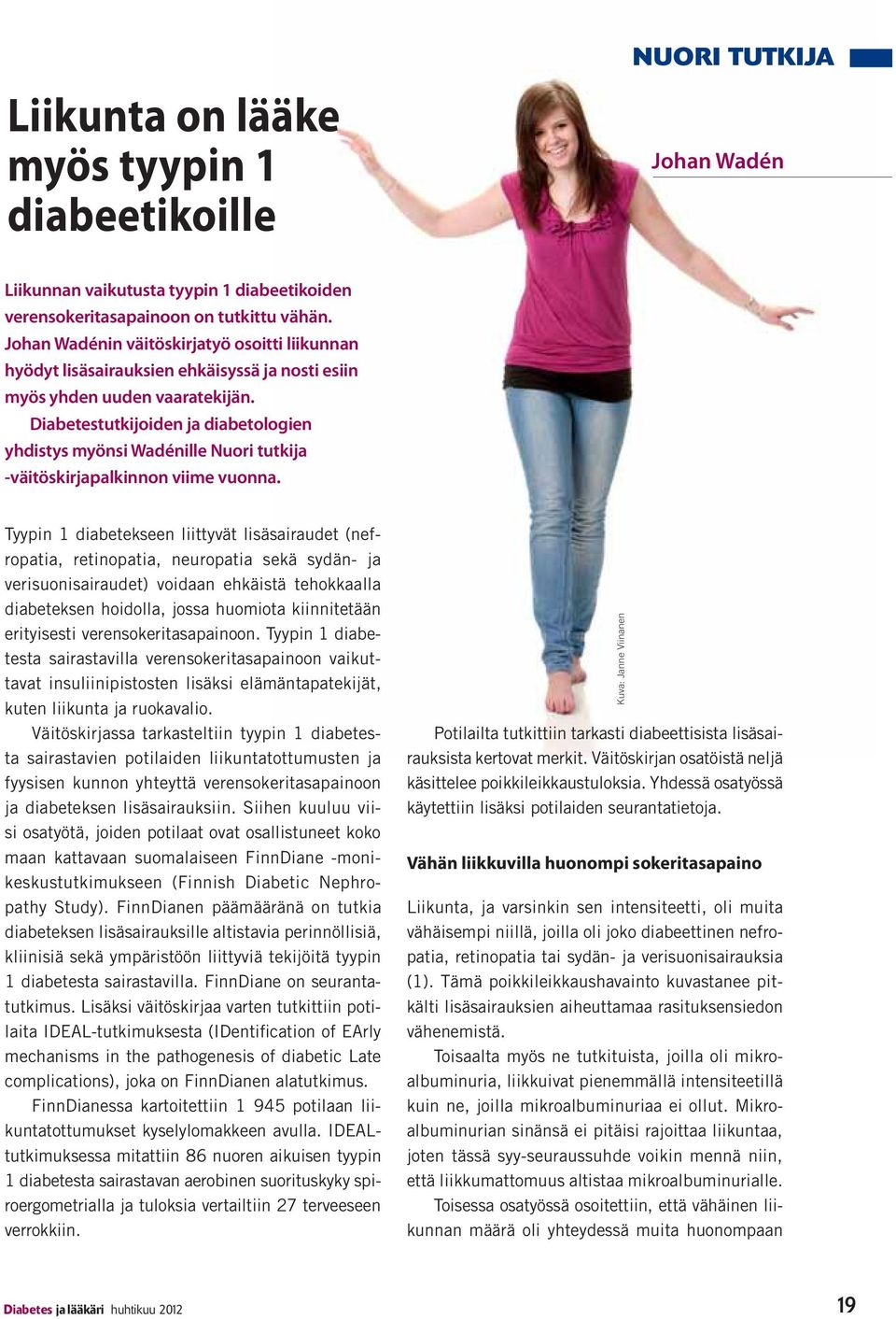 Diabetestutkijoiden ja diabetologien yhdistys myönsi Wadénille Nuori tutkija -väitöskirjapalkinnon viime vuonna.