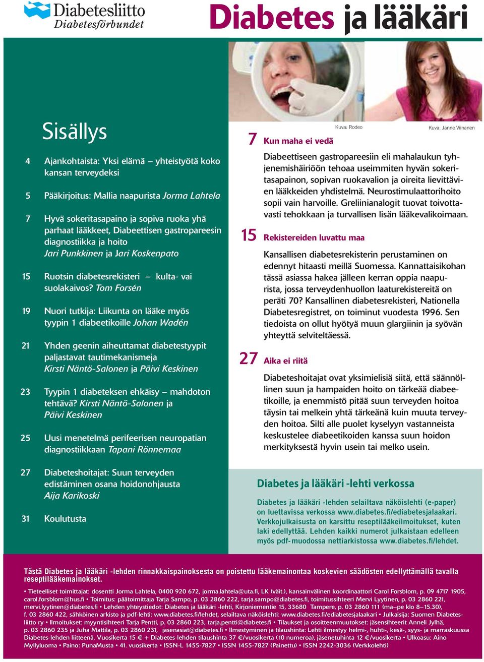 (e-paper) on luettavissa verkossa www.diabetes.fi/ediabetesjalaakari. Verkkojulkaisusta on karsittu reseptilääkeilmoitukset, kuten laki edellyttää.