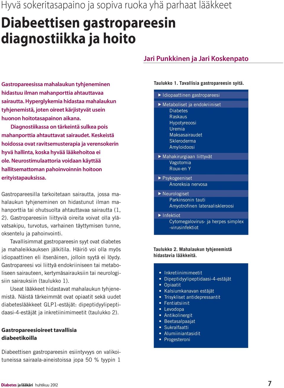 Diagnostiikassa on tärkeintä sulkea pois mahanporttia ahtauttavat sairaudet. Keskeistä hoidossa ovat ravitsemusterapia ja verensokerin hyvä hallinta, koska hyvää lääkehoitoa ei ole.