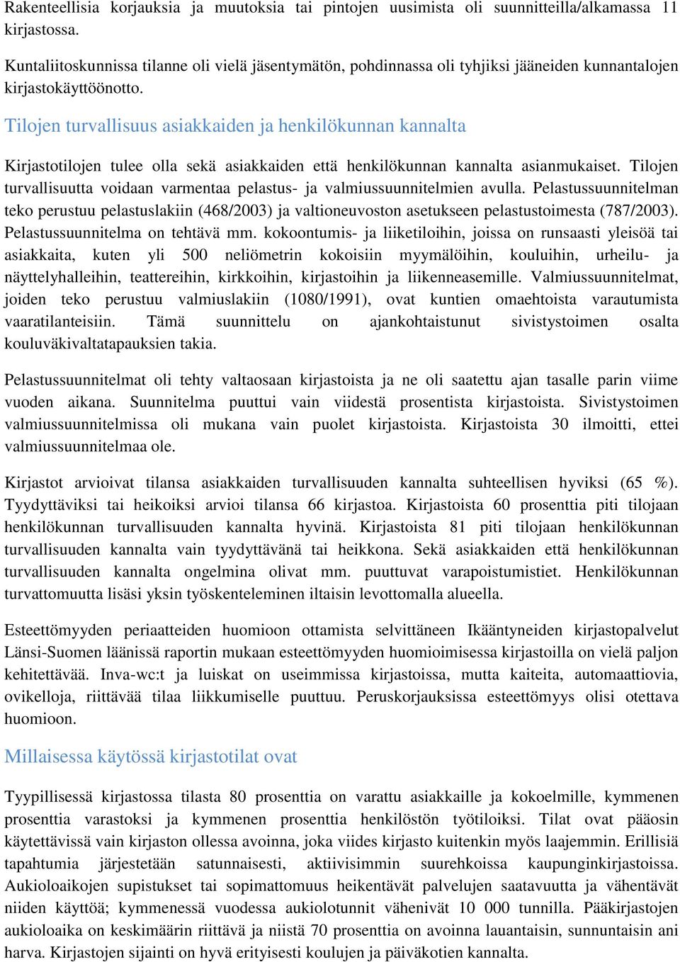 Tilojen turvallisuus asiakkaiden ja henkilökunnan kannalta Kirjastotilojen tulee olla sekä asiakkaiden että henkilökunnan kannalta asianmukaiset.