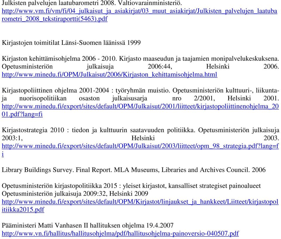 http://www.minedu.fi/opm/julkaisut/2006/kirjaston_kehittamisohjelma.html Kirjastopoliittinen ohjelma 2001-2004 : työryhmän muistio.