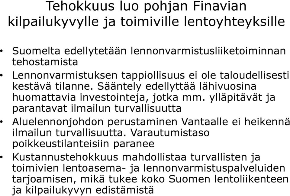 ylläpitävät ja parantavat ilmailun turvallisuutta Aluelennonjohdon perustaminen Vantaalle ei heikennä ilmailun turvallisuutta.