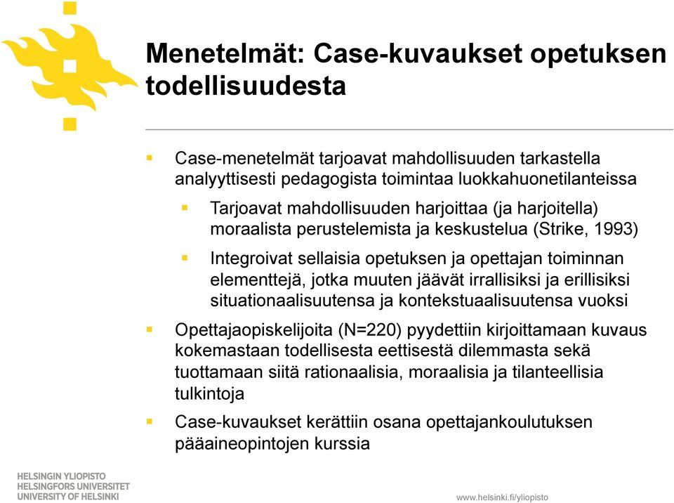 muuten jäävät irrallisiksi ja erillisiksi situationaalisuutensa ja kontekstuaalisuutensa vuoksi Opettajaopiskelijoita (N=220) pyydettiin kirjoittamaan kuvaus kokemastaan