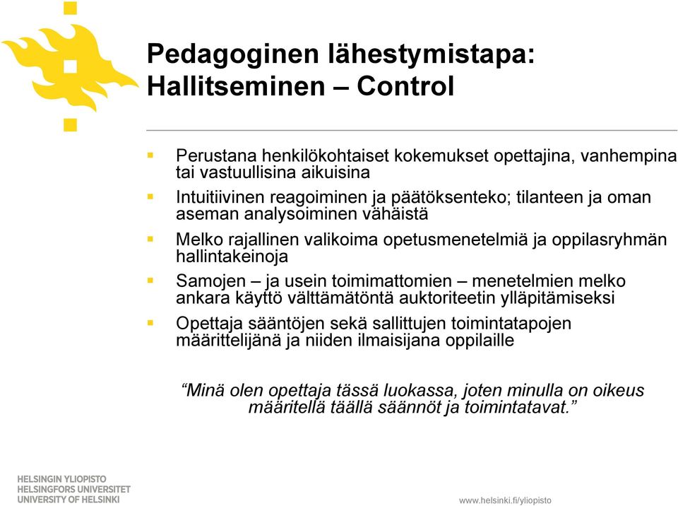 Samojen ja usein toimimattomien menetelmien melko ankara käyttö välttämätöntä auktoriteetin ylläpitämiseksi Opettaja sääntöjen sekä sallittujen