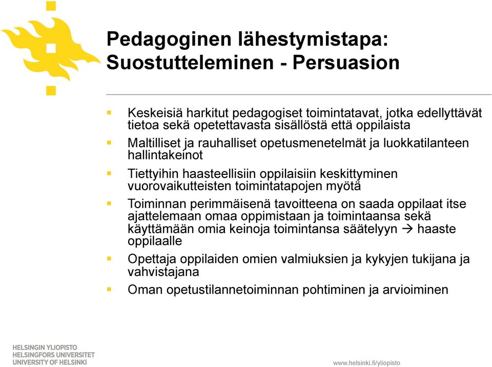 vuorovaikutteisten toimintatapojen myötä Toiminnan perimmäisenä tavoitteena on saada oppilaat itse ajattelemaan omaa oppimistaan ja toimintaansa sekä käyttämään