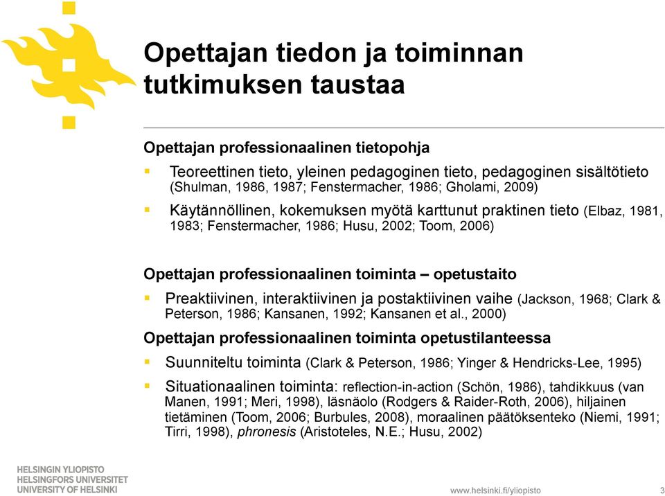 Preaktiivinen, interaktiivinen ja postaktiivinen vaihe (Jackson, 1968; Clark & Peterson, 1986; Kansanen, 1992; Kansanen et al.