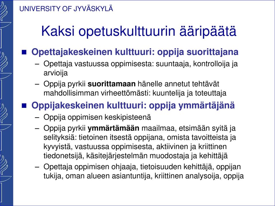 Oppija pyrkii ymmärtämään maailmaa, etsimään syitä ja selityksiä: tietoinen itsestä oppijana, omista tavoitteista ja kyvyistä, vastuussa oppimisesta, aktiivinen ja