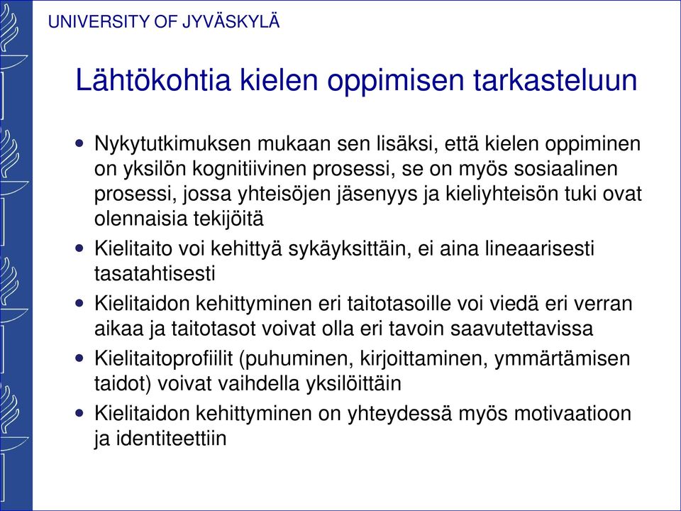 lineaarisesti tasatahtisesti Kielitaidon kehittyminen eri taitotasoille voi viedä eri verran aikaa ja taitotasot voivat olla eri tavoin saavutettavissa