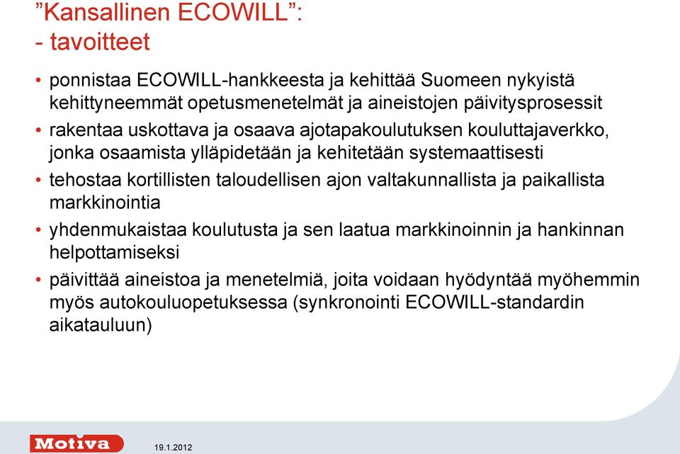 tehostaa kortillisten taloudellisen ajon valtakunnallista ja paikallista markkinointia yhdenmukaistaa koulutusta ja sen laatua markkinoinnin ja