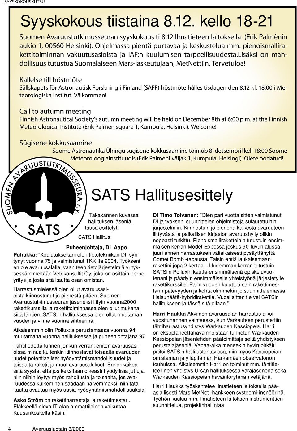 lisäksi on mahdollisuus tutustua Suomalaiseen Mars-laskeutujaan, MetNettiin. Tervetuloa! Kallelse till höstmöte Sällskapets för Astronautisk Forskning i Finland (SAFF) höstmöte hålles tisdagen den 8.