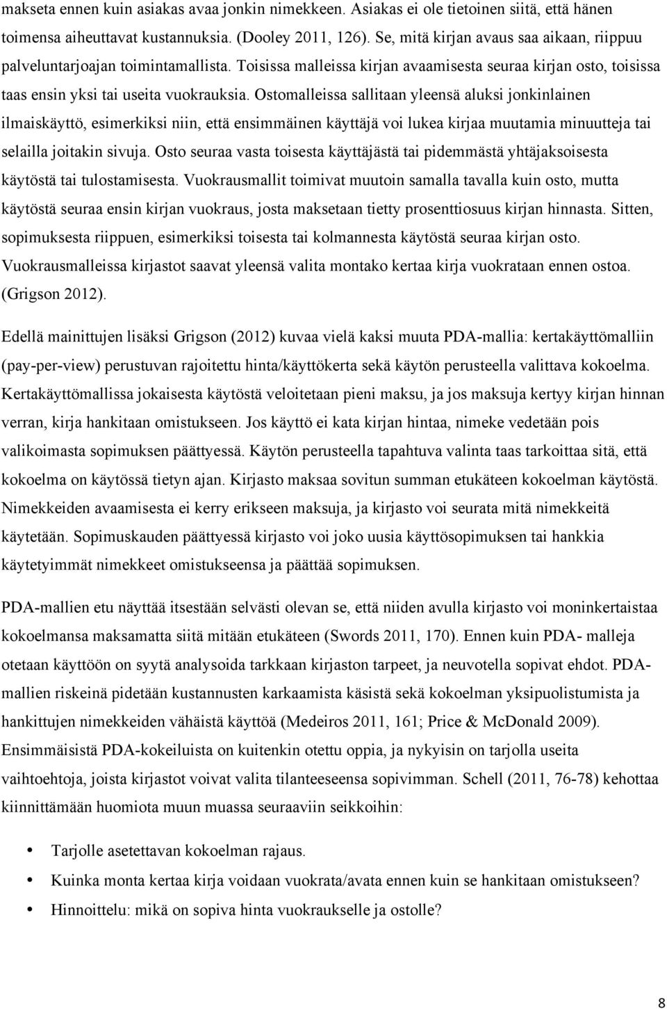 Ostomalleissa sallitaan yleensä aluksi jonkinlainen ilmaiskäyttö, esimerkiksi niin, että ensimmäinen käyttäjä voi lukea kirjaa muutamia minuutteja tai selailla joitakin sivuja.