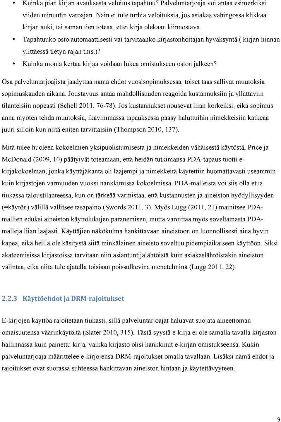 Tapahtuuko osto automaattisesti vai tarvitaanko kirjastonhoitajan hyväksyntä ( kirjan hinnan ylittäessä tietyn rajan tms.)? Kuinka monta kertaa kirjaa voidaan lukea omistukseen oston jälkeen?