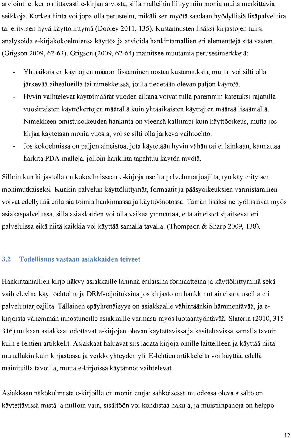 Kustannusten lisäksi kirjastojen tulisi analysoida e-kirjakokoelmiensa käyttöä ja arvioida hankintamallien eri elementtejä sitä vasten. (Grigson 2009, 62-63).