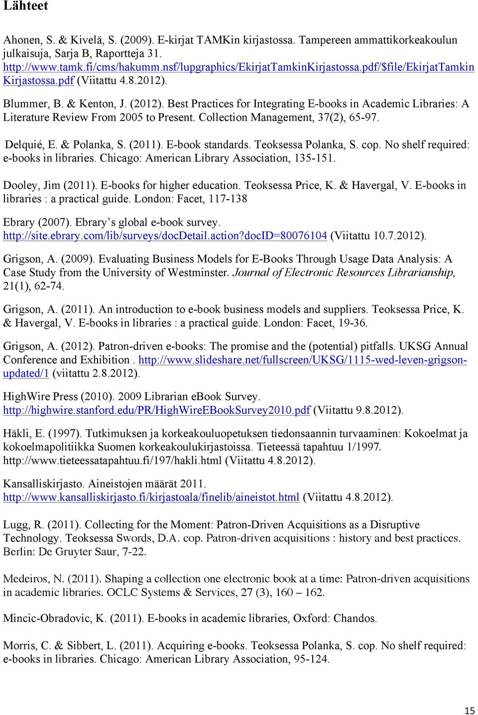 Best Practices for Integrating E-books in Academic Libraries: A Literature Review From 2005 to Present. Collection Management, 37(2), 65-97. Delquié, E. & Polanka, S. (2011). E-book standards.