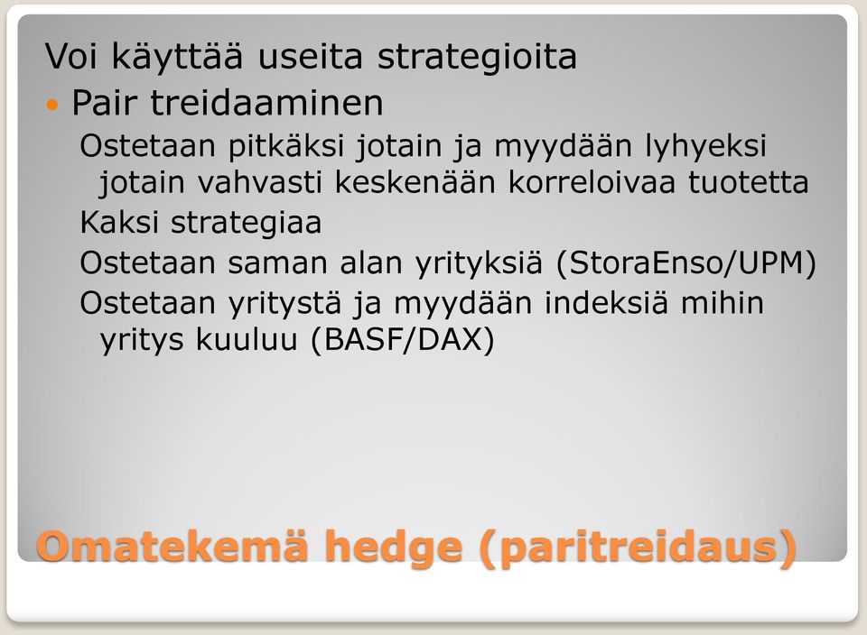 strategiaa Ostetaan saman alan yrityksiä (StoraEnso/UPM) Ostetaan yritystä