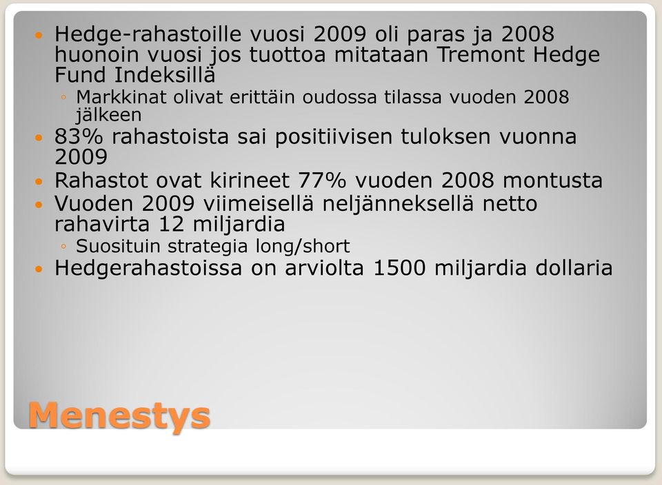 tuloksen vuonna 2009 Rahastot ovat kirineet 77% vuoden 2008 montusta Vuoden 2009 viimeisellä neljänneksellä