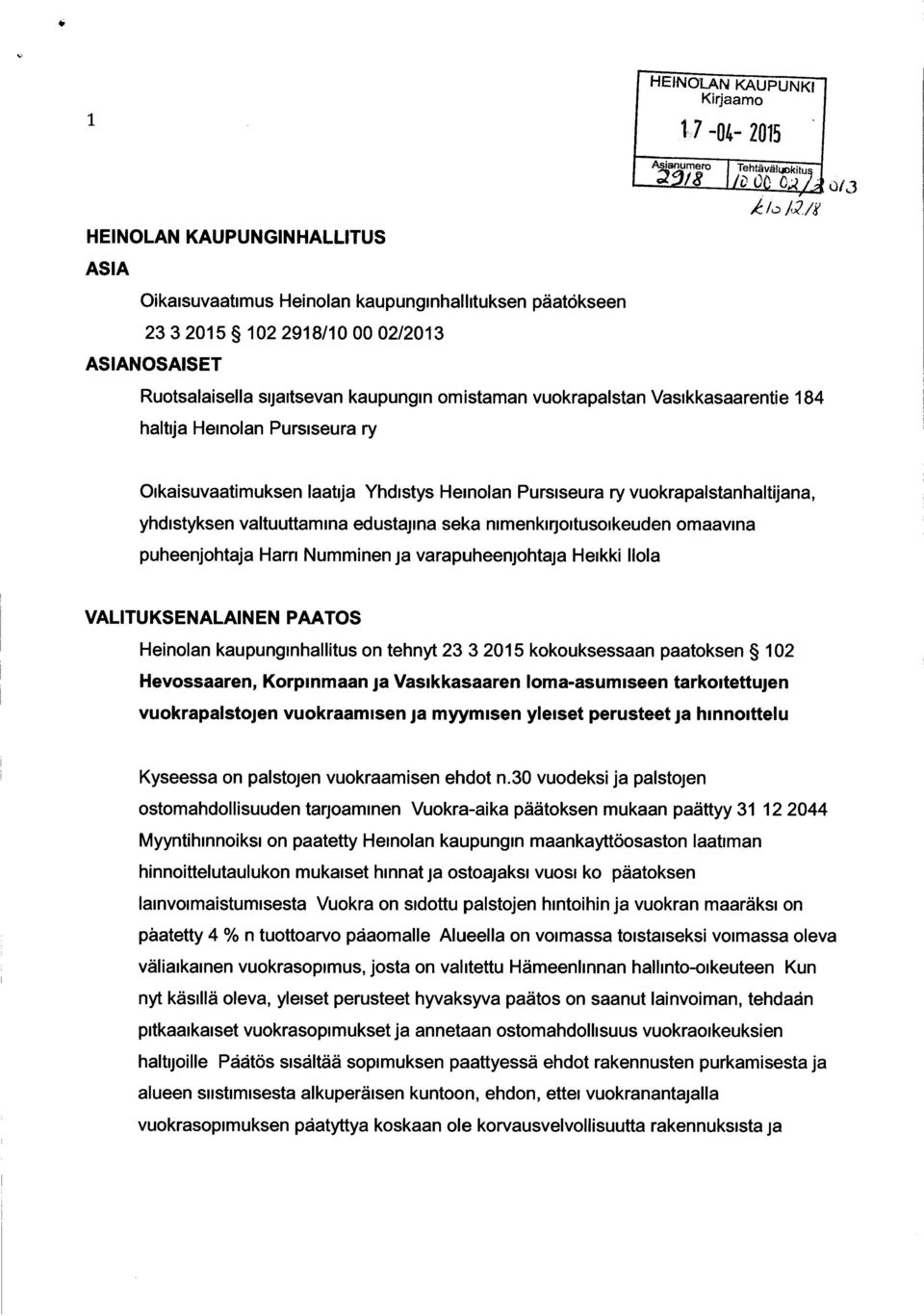 omaavina puheenjohtaja Harri Numminen ja varapuheenjohtaja Heikki Ilola VALITUKSENALAINEN PAATOS Heinolan kaupunginhallitus on tehnyt 23 3 2015 kokouksessaan paatoksen 102 Hevossaaren, Korpinmaan ja