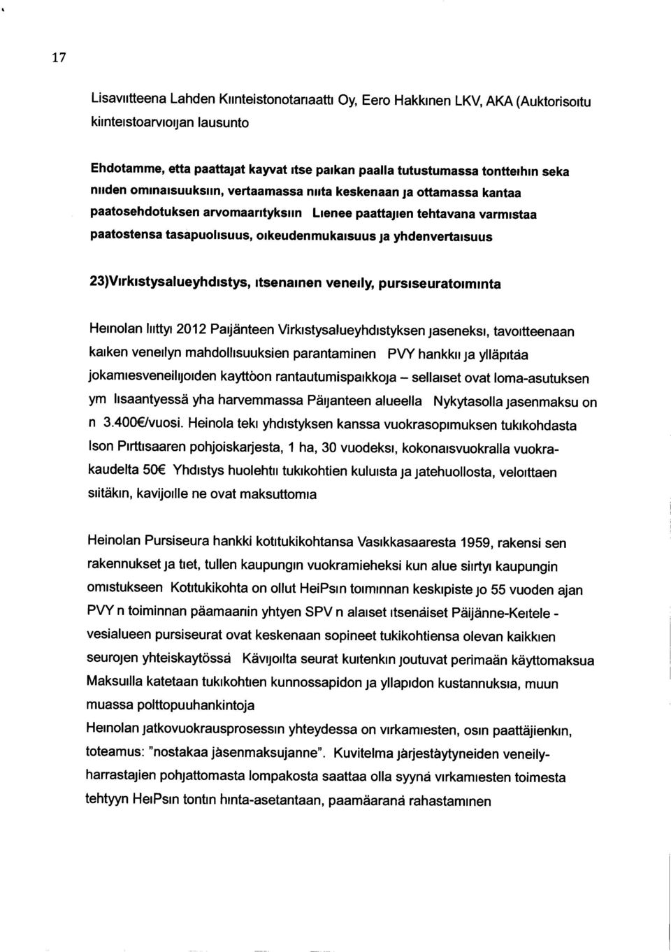 yhdenvertaisuus 23)Virkistysalueyhdistys, itsenainen veneily, pursiseuratoiminta Heinolan liittyi 2012 Paijänteen Virkistysalueyhdistyksen jaseneksi, tavoitteenaan kaiken veneilyn mahdollisuuksien