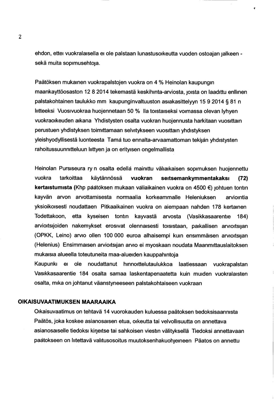 kaupunginvaltuuston asiakasittelyyn 15 9 2014 81 n liitteeksi Vuosivuokraa huojennetaan 50 % Ila toistaiseksi voimassa olevan lyhyen vuokraoikeuden aikana Yhdistysten osalta vuokran huojennusta