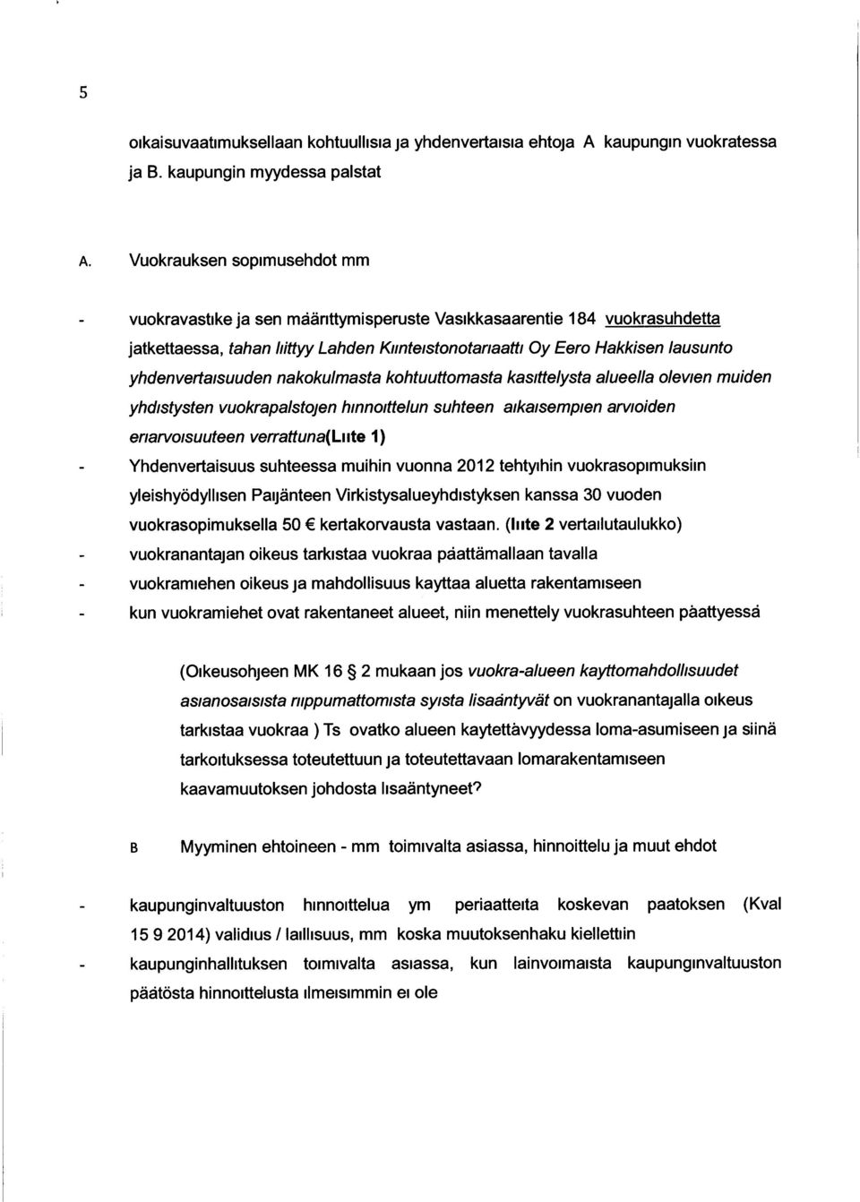 yhdenvertaisuuden nakokulmasta kohtuuttomasta kasittelysta alueella olevien muiden yhdistysten vuokrapalstojen hinnoittelun suhteen aikaisempien arvioiden eriarvoisuuteen verrattuna( Liute 1)