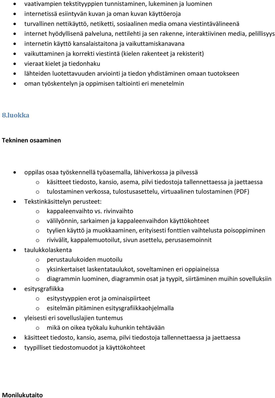 rakenteet ja rekisterit) vieraat kielet ja tiedonhaku lähteiden luotettavuuden arviointi ja tiedon yhdistäminen omaan tuotokseen oman työskentelyn ja oppimisen taltiointi eri menetelmin 8.