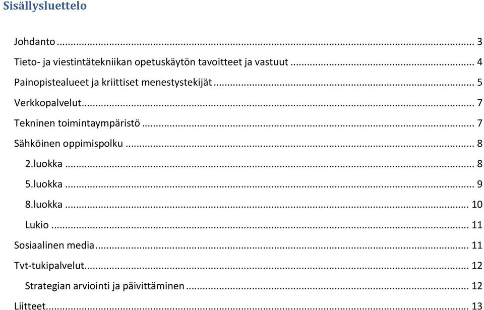 .. 7 Tekninen toimintaympäristö... 7 Sähköinen oppimispolku... 8 2.luokka... 8 5.luokka... 9 8.