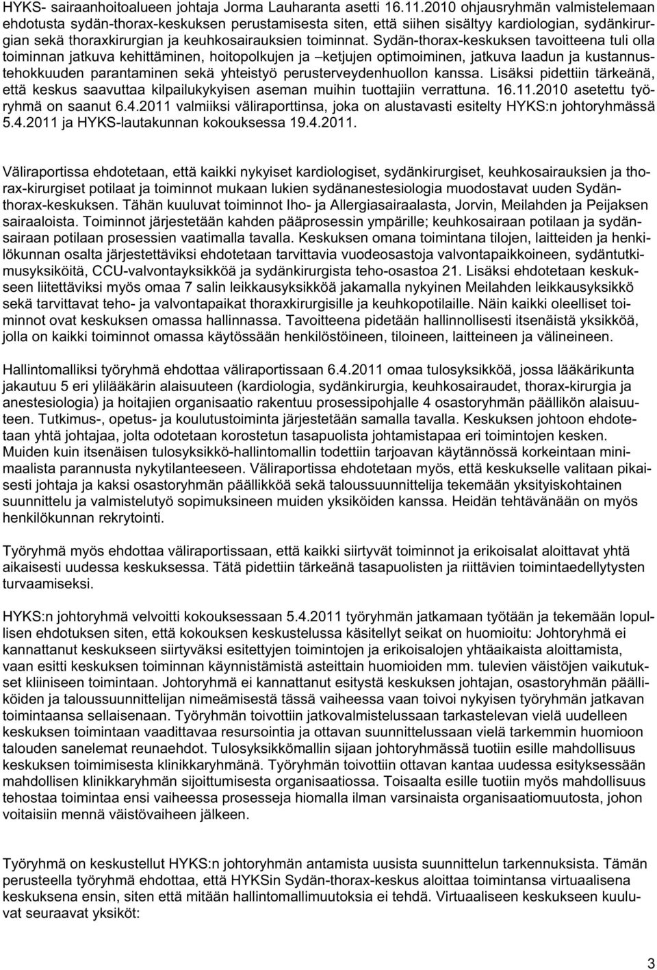 Sydän-thorax-keskuksen tavoitteena tuli olla toiminnan jatkuva kehittäminen, hoitopolkujen ja ketjujen optimoiminen, jatkuva laadun ja kustannustehokkuuden parantaminen sekä yhteistyö