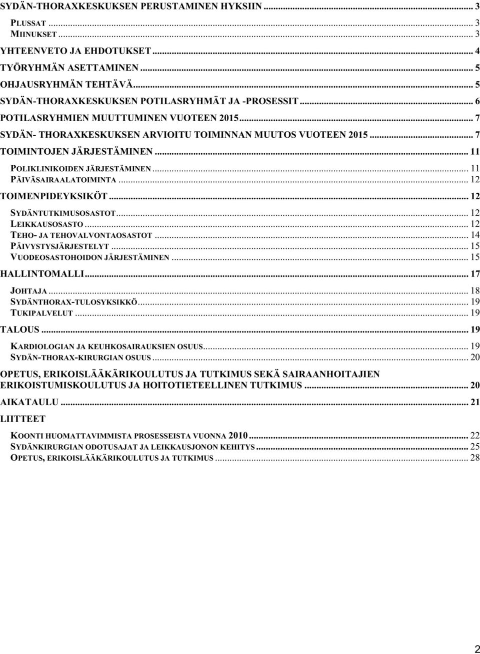 .. 11 POLIKLINIKOIDEN JÄRJESTÄMINEN... 11 PÄIVÄSAIRAALATOIMINTA... 12 TOIMENPIDEYKSIKÖT... 12 SYDÄNTUTKIMUSOSASTOT... 12 LEIKKAUSOSASTO... 12 TEHO- JA TEHOVALVONTAOSASTOT... 14 PÄIVYSTYSJÄRJESTELYT.