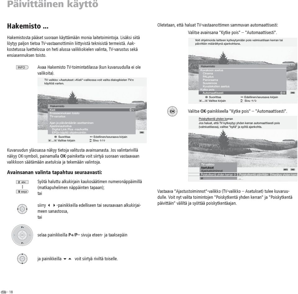 Oletetaan, että haluat TV-vastaanottimen sammuvan automaattisesti: Valitse avainsana "Kytke pois" "Automaattisesti".