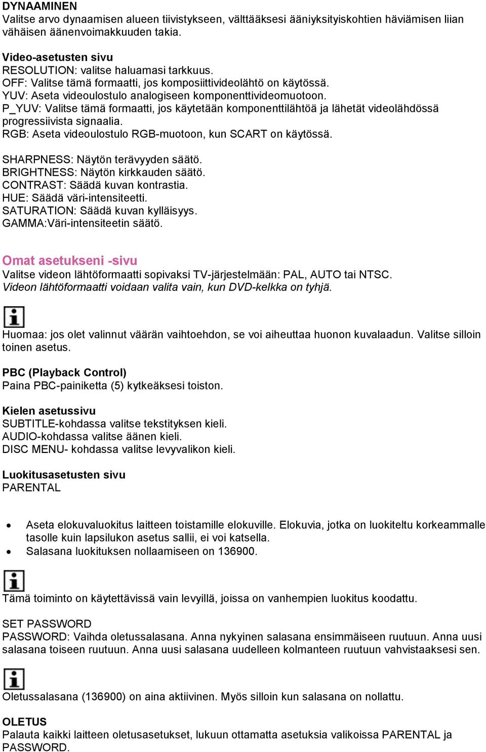 P_YUV: Valitse tämä formaatti, jos käytetään komponenttilähtöä ja lähetät videolähdössä progressiivista signaalia. RGB: Aseta videoulostulo RGB-muotoon, kun SCART on käytössä.
