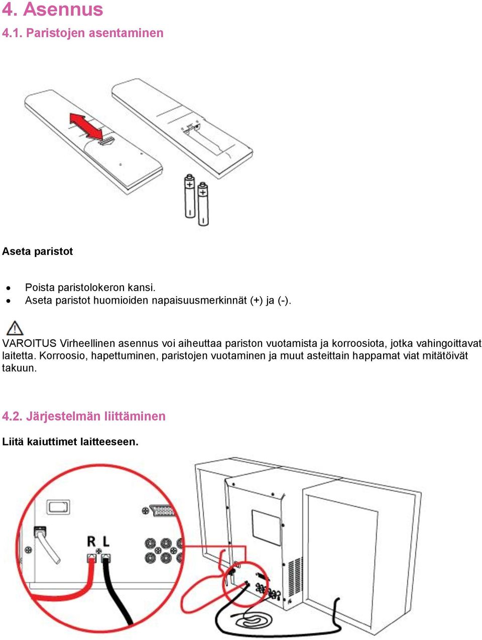 VAROITUS Virheellinen asennus voi aiheuttaa pariston vuotamista ja korroosiota, jotka vahingoittavat