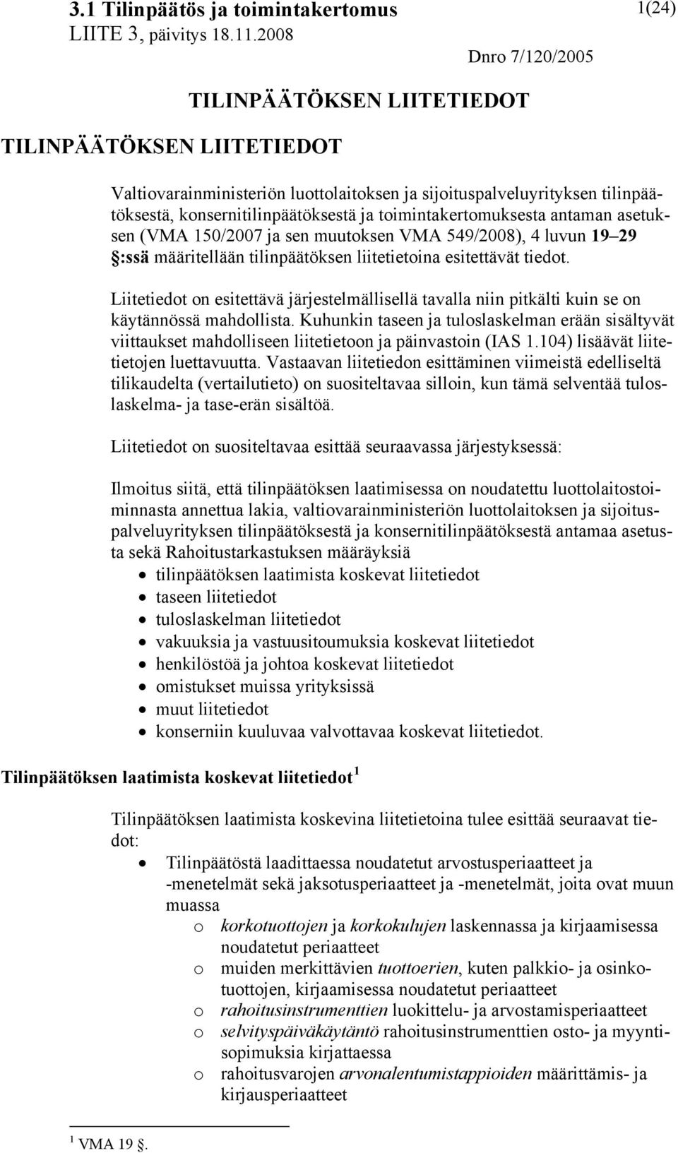 Kuhunkin taseen ja tuloslaskelman erään sisältyvät viittaukset mahdolliseen liitetietoon ja päinvastoin (IAS 1.104) lisäävät liitetietojen luettavuutta.