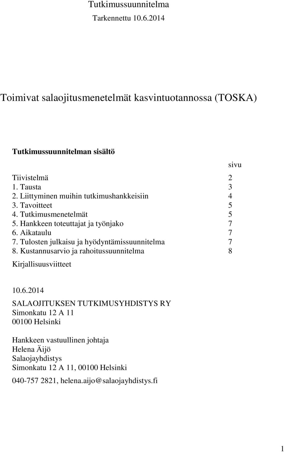 Tulosten julkaisu ja hyödyntämissuunnitelma 7 8. Kustannusarvio ja rahoitussuunnitelma 8 Kirjallisuusviitteet sivu 10.6.