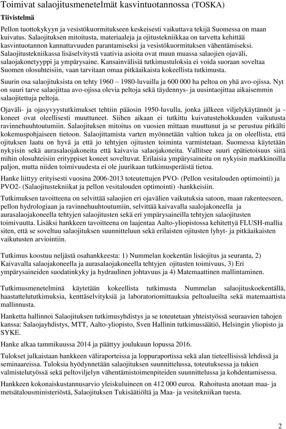 Salaojitustekniikassa lisäselvitystä vaativia asioita ovat muun muassa salaojien ojaväli, salaojakonetyyppi ja ympärysaine.