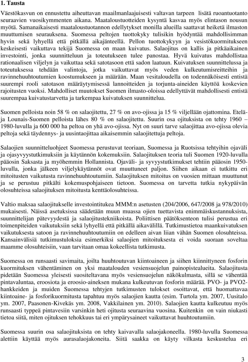 Suomessa peltojen tuottokyky tulisikin hyödyntää mahdollisimman hyvin sekä lyhyellä että pitkällä aikajänteellä.